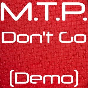 M.T.P. - Don't Go (Demo) (Unreleased)