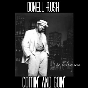 Donell Rush - Comin' And Goin'
