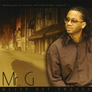 Mr. G - Never Get Enough