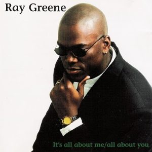 Ray Greene - It's All About Me, All About You