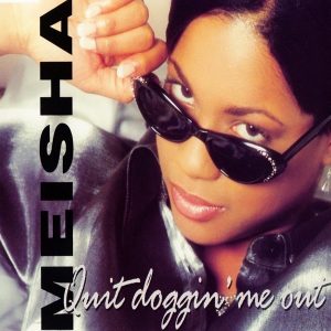 Meisha - Quit Doggin' Me Out (CDS)