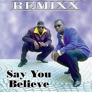 Remixx - Say You Believe