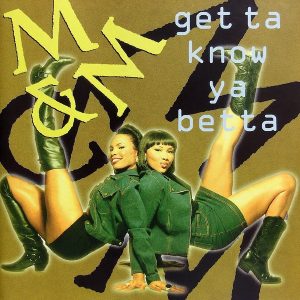 M&M - Get Ta Know Ya Betta