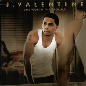 J. Valentine - She Worth The Trouble (Promo) (CDS)