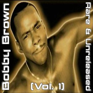 Bobby Brown - Rare & Unreleased (Vol. 1)