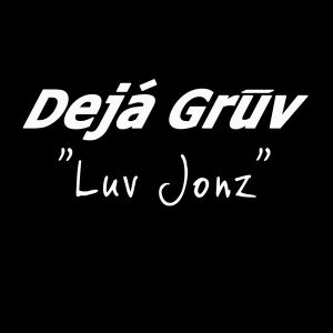 Deja Gruv - Luv Jonz