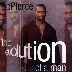 Ed Pierce - The Evolution Of a Man