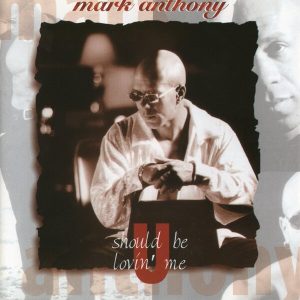 Mark Anthony - U Should Be Lovin' Me