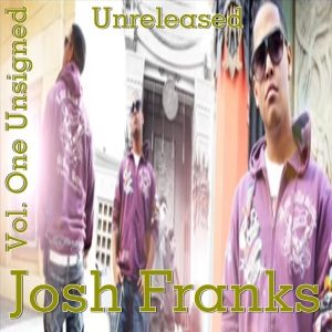 Josh Franks - Vol. One Unsigned (Unreleased)