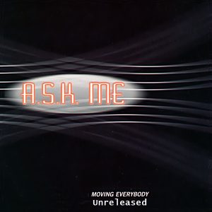 A.S.K. ME - Moving Everybody (Unreleased)