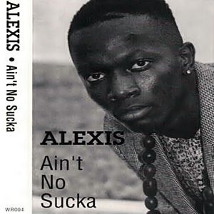 Alexis - Ain't No Sucka (CDS)