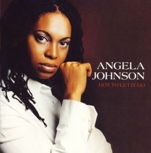 Angela Johnson - Got To Let It Go