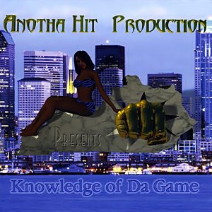 Anotha Hit Productions Presents - Knowledge Of Da Game