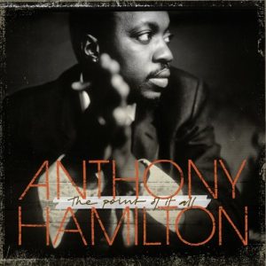 Anthony Hamilton - The Point Of It All