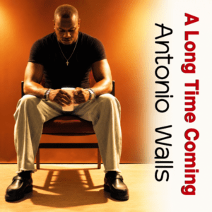 Antonio Walls - A Long Time Coming