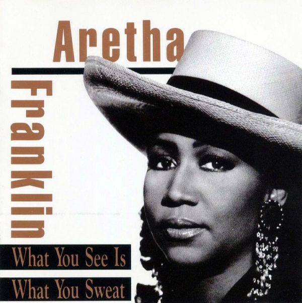 Aretha Franklin - What You See Is What You Sweat