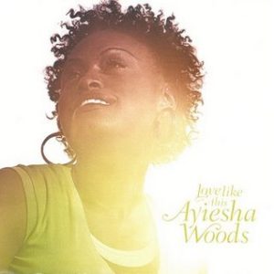 Ayiesha Woods - Love Like This