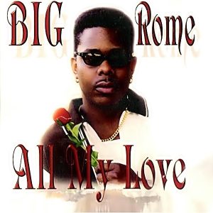 Big Rome - All My Love (Rare)