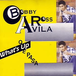 Bobby Ross Avila - Que Pasa - What's Up?