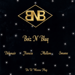 Boiz N' Blaq (A.K.A. BNB) - Do U Wanna Play (CDM)