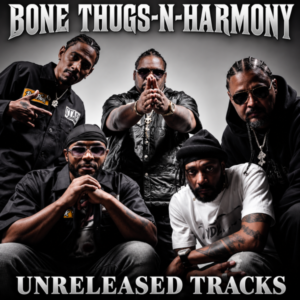Bone Thugs-N-Harmony - Unreleased Tracks