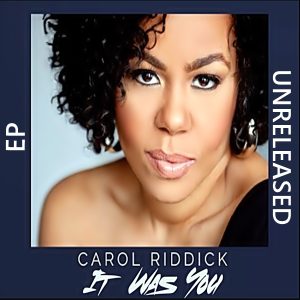 Carol Riddick - It Was You (EP) (Unreleased) (Bonus Tracks)