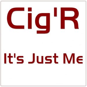 Cig'R - It's Just Me (Unreleased)