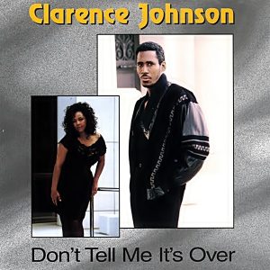 Clarence Johnson - Don't Tell Me It's Over