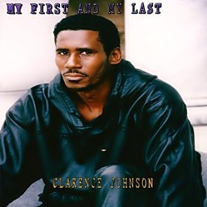 Clarence Johnson - My First And My Last