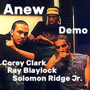 Corey Clark, Ray Blaylock & Solomon Ridge Jr. (A.K.A. Anew) - Demo