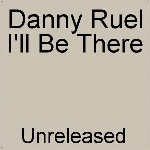 Danny Ruel - I'll Be There (Unreleased)
