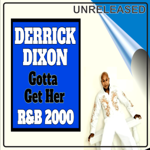 Derrick Dixon - Gotta Get Her R&B 2000 (Unreleased)