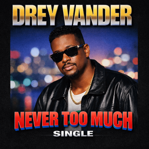 Drey Vander - Never Too Much (Single)