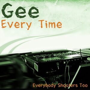Gee - Every Time & Everybody Shooters Too (CDS)