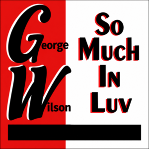George Wilson Jr. - So Much In Luv