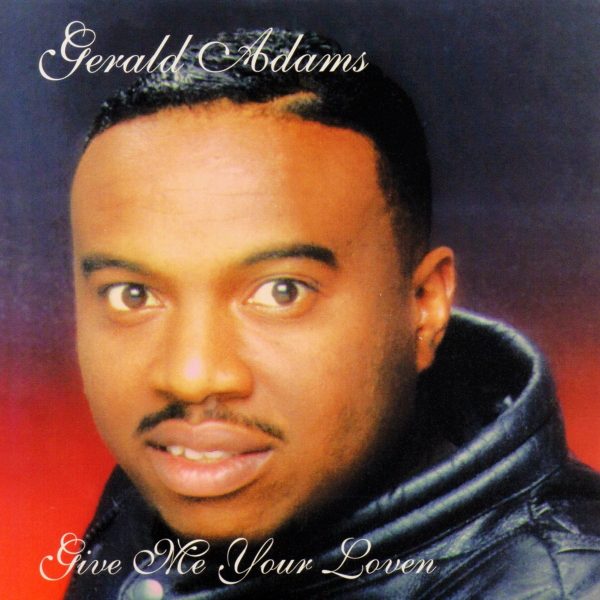 Gerald Adams - Give Me Your Loven (CDS) (Rare)