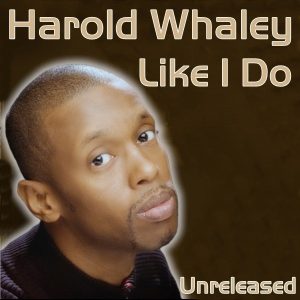 Harold Whaley - Like I Do (Unreleased Album Sampler)