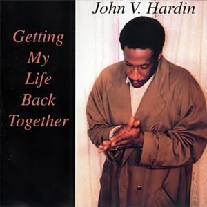 John V. Hardin - Getting My Life Back Together