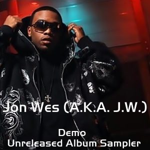 Jon Wes (A.K.A. J.W.) - Demo (Unreleased Album Sampler)