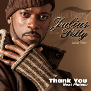 Julius Petty - Thank You Next Plateau