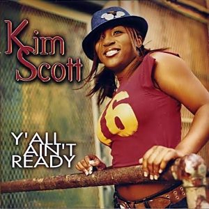 Kim Scott (A.K.A. Kimberly Scott) - Ya'll Ain't Ready