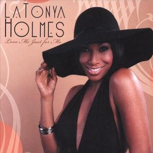 LaTonya Holmes - Love Me Just For Me