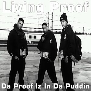 Living Proof - Da Proof lz ln Da Puddin (Unreleased)