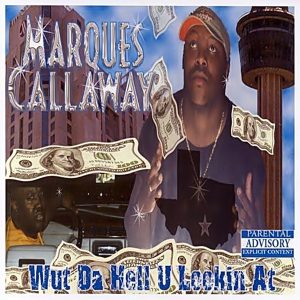 Marques Callaway - Wut Da Hell U Lookin' At