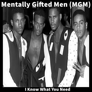 Mentally Gifted Men (MGM) - I Know What You Need (CDS)