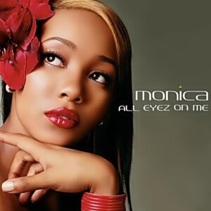 Monica - All Eyez On Me