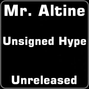 Mr. Altine - Unsigned Hype (Unreleased)