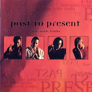 Past To Present - Four Noble Truths