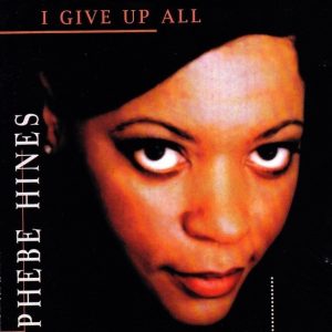 Phebe Hines - I Give Up All