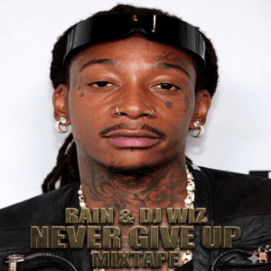 Rain & DJ Wiz - Never Give Up (Mixtape)